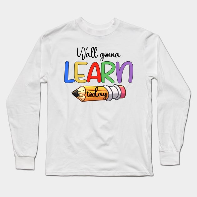 Y'all Gonna Learn Today Long Sleeve T-Shirt by Etopix